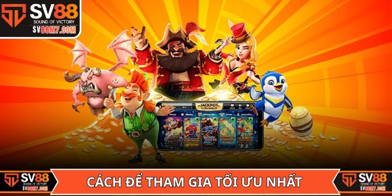 Cách để tham gia Game Nổ Hũ Rút Tiền Mặt tối ưu nhất
