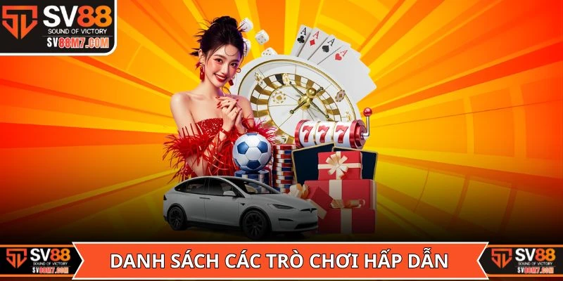 Danh sách các trò chơi hấp dẫn nhất sảnh Casino SV88