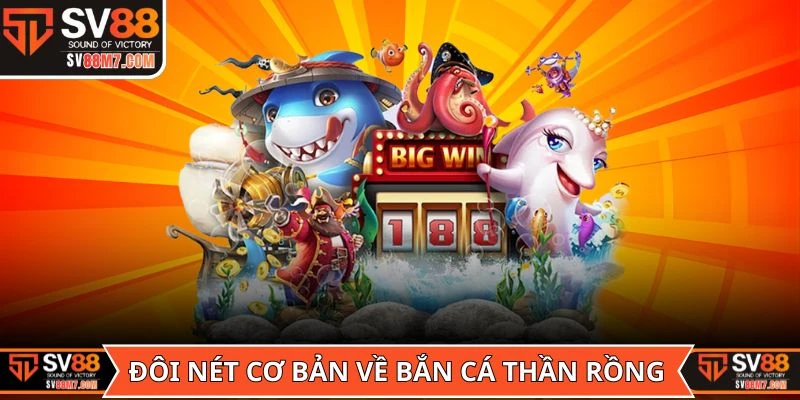 Đôi nét cơ bản về game Bắn Cá Thần Rồng