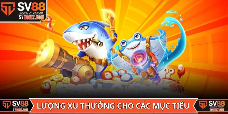 Lượng xu thưởng cho các mục tiêu trong game Bắn Cá Đại Hải Trình